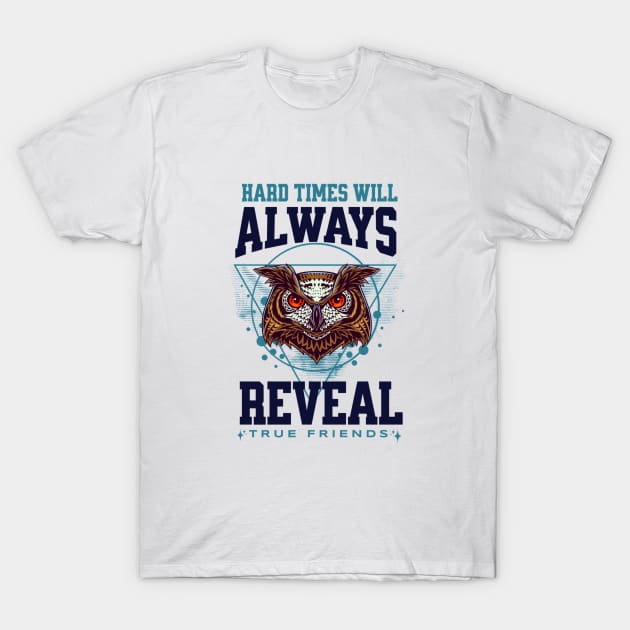 Hard Times Will Always Reveal True Frieinds T-Shirt by Ampzy